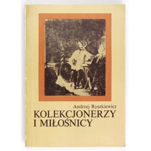 RYSZKIEWICZ Andrzej - Zberatelia a milovníci.