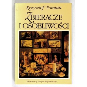 POMIAN Krzysztof - Collectors and personalities.