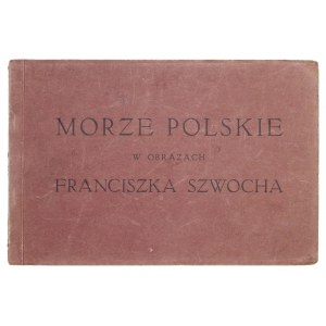 MORZE polskie w obrazach Franciszka Szwocha. Varšava [1931] Zakł. Graf. B. Wierzbicki a S-ka. 16d podł, pp. [2],...