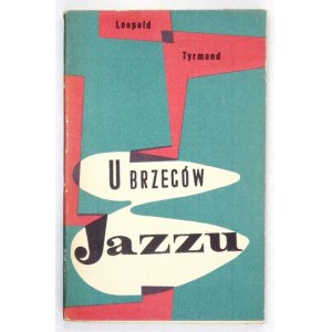 TYRMAND Leopold - U brzegów jazzu. Cracow-Warsaw [cop. 1957]. Polskie Wydawnictwo Muzyczne. 16d, pp. 256, [4]...