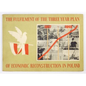 [PLAN Trzyletni]. The Fulfilment of the Three Year Plan of Economic Reconstruction in Poland.....