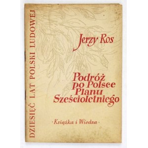 ROS Jerzy - Podróże po Polsce Planu Sześcioletniego. Warszawa 1954. Książka i Wiedza. 8, s. 66, [2]....