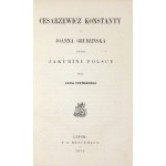 CZYŃSKI Jan - Cesarzewicz Konstanty i Joanna Grudzińska czyli jakubini polscy. Lipsk 1876. F. A. Brockhaus. 16d, s....