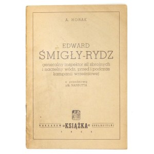 HORAK A. - Edward Śmigły-Rydz, generalny inspektor sił zbrojnych i naczelny wódz,...