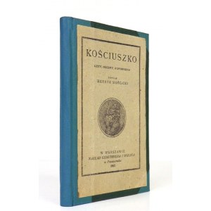 MOŚCICKI Henryk - Kościuszko. Briefe, Proklamationen, Memoiren. Gesammelt von ... Warschau 1917. Nakł. Gebethner und Wolff. 16d,...