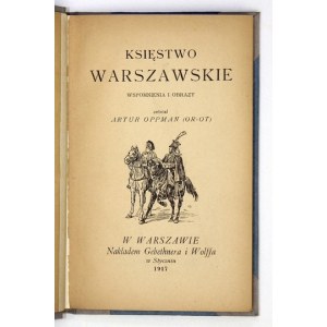 OPPMAN Artur (Or-Ot) - Księstwo Warszawskie. Wspomnienia i obrazy. Zebrał ... Warszawa 1917. Gebethner i Wolff. 16d,...