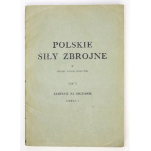 POLSKIE Siły Zbrojne w drugiej wojnie światowej. T. 2: Kampanie na obczyźnie. Cz. 1: Wrzesień 1939 -...