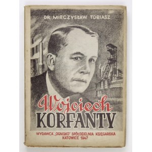 TOBIASZ Mieczysław - Wojciech Korfanty. Die nationale und politische Wiedergeburt Schlesiens. Kattowitz 1947, Ognisko. 4, s. 238, [2],...