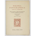 POLONIA typographica saeculi sedecimi. A collection of likenesses of the printing stock of the Polish presses of the sixteenth century. Fasc. 1-...