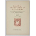 POLONIA typographica saeculi sedecimi. A collection of likenesses of the printing stock of the Polish presses of the sixteenth century. Fasc. 1-...