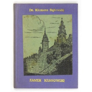 BĄKOWSKI Klemens - Zamek Krakowski. Przewodnik dla zwiedzających. 4. Auflage. Vollständig neu geschrieben und ergänzt, unter Berücksichtigung...