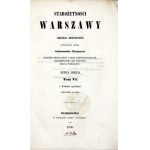 WEJNERT Aleksander - Die Altertümer von Warschau. Ein Sammelwerk, herausgegeben von ... T. 6....