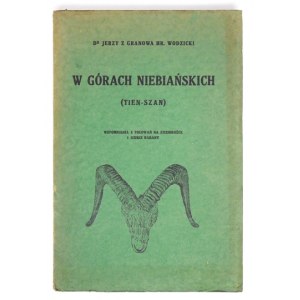 WODZICKI Jerzy z Granowa - W Górach Niebiańskich (Tien-Szan). Wspomnienia z polowań na koziorożce i dzikie barany. Z 64 ...