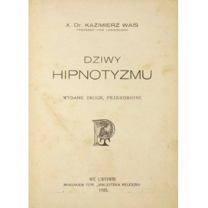 WAIS Kazimierz - Dziwy hipnotyzmu. Wyd. II przerobione. Lwów 1922. Nakł. Tow. Bibljoteka Religijna. 8, s. 348, [3]...