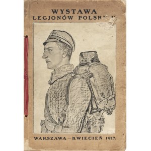 KATALOG Wystawy Legjonów Polskich. Warszawa - kwiecień 1917. 2-gie wydanie. Warszawa...
