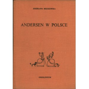 BRZOZOWSKA Zdzisława: Andersen w Polsce. Historia recepcji wydawniczej. Wrocław: Ossolineum, 1970. - 122...