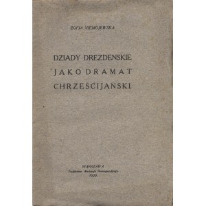 NIEMOJEWSKA Zofja: Dziady drezdeńskie jako dramat chrześcijański. Warszawa: nakł. Andrzeja Niemojewskiego...