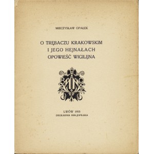 OPAŁEK Mieczysław (1881-1964): O trębaczu krakowskim i jego hejnałach opowieść wigilijna napisał.....