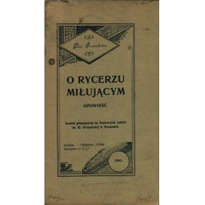 ORZESZKOWA Eliza: O rycerzu miłującym. Opowieść. Poprzedza, list do młodzieży...