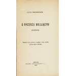 ORZESZKOWA Eliza: O rycerzu miłującym. Opowieść. Poprzedza, list do młodzieży...