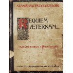 PRZYBYSZEWSKI Stanisław: Requiem aeternam ... trzecia księga Pentateuch'u. Wyd. 1. Lwów: Księgarnia Polska...