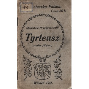 PRZYBYSZEWSKI Stanisław: Tyrteusz (z cyklu Wojna). Wyd. 1. Wiedeń: Wied. Kuryer Polski, 1915. - 28, [4] s....