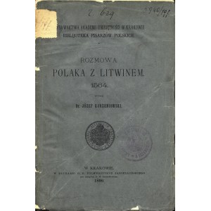 [ROTUNDUS Augustyn (1520-1582)]: Rozmowa Polaka z Litwinem. 1564. Wydał Józef Korzeniowski. Kraków...