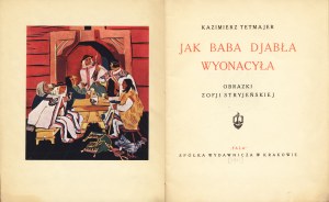 TETMAJER Kazimierz: Jak baba djabła wyonacyła. Obrazki Zofji Stryjeńskiej. Kraków: Spółka Wydaw. 