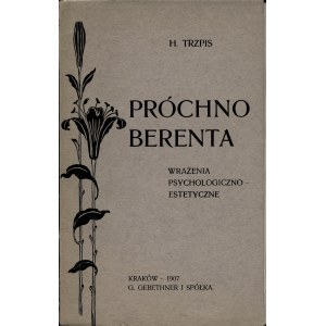 TRZPIS Henryk: Próchno Berenta. Wrażenia psychologiczno-estetyczne. Kraków: G. Gebethner i Spółka, 1907...