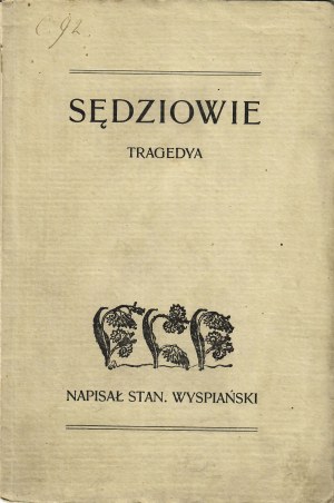 WYSPIAŃSKI Stanisław: Sędziowie. Tragedya. Wyd. 1. Kraków: nakł. autora, 1907. - 65, [1] s., 21,5 cm, brosz...