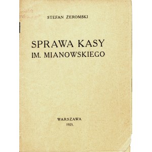 ŻEROMSKI Stefan: Sprawa Kasy im. Mianowskiego. Warszawa: druk J. Cotty, 1925. - 13, [1] s., 17 cm, brosz. wyd...