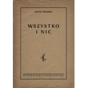 ŻEROMSKI Stefan: Wszystko i nic. (Popiołów - sprawa druga). Fragment. Warszawa-Kraków: Wyd. J. Mortkowicza...