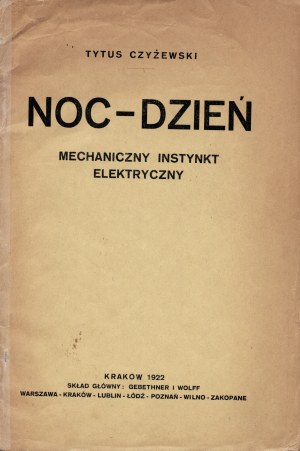CZYŻEWSKI Tytus (1880-1945): Noc - dzień. Mechaniczny instynkt elektryczny. Kraków: Sgł. Gebethner i Wolff...