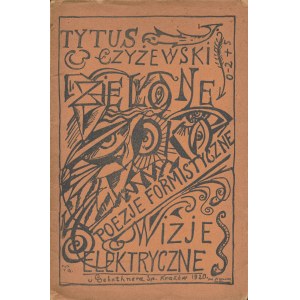CZYŻEWSKI Tytus (1880-1945): Zielone oko. Poezje formistyczne, elektryczne wizje...