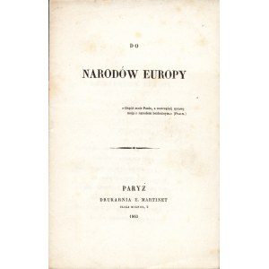 DO narodów Europy [wiersz]. Paryż: Druk. E. Martinet, 1863. - 15 s., 20,5 cm, bez opr...