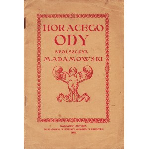[HORACY]. Horacego Ody spolszczył Mieczysław Adamowski. Przemyśl: nakł. autora [tłumacza], 1928. - 50 s....