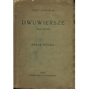JANKOWSKI Józef: Dwuwiersze. (pięć setek). Serja druga. Warszawa: nakł. autora, 1934. - 119 s., errata. 18 cm...