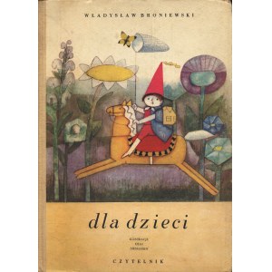 BRONIEWSKI Władysław: Dla dzieci. Ilustracje Olgi Siemaszko. Warszawa: Czytelnik, 1969. - 47, [1] s., il...