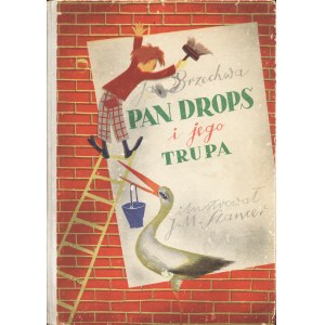 BRZECHWA Jan: Pan Drops i jego trupa. Ilustrował Jan Marcin Szancer. Wyd. 1. Warszawa: Wyd. E. Kuthana, 1946...