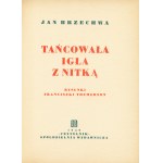 BRZECHWA Jan: Tańcowała igła z nitką. Rysunki Franciszki Themerson. Warszawa: Czytelnik, 1949. - [49] s., il...