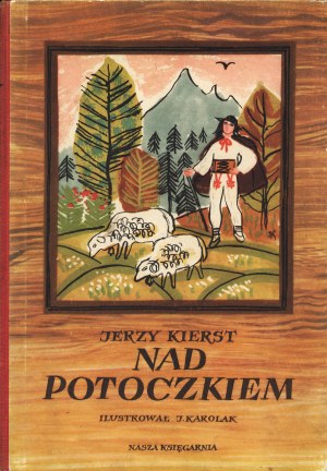 KIERST Jerzy: Nad potoczkiem. Ilustrował Jerzy Karolak. Warszawa: Nasza Księgarnia, 1958. - [47] s., il...