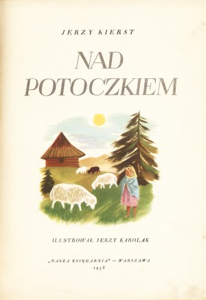 KIERST Jerzy: Nad potoczkiem. Ilustrował Jerzy Karolak. Warszawa: Nasza Księgarnia, 1958. - [47] s., il...