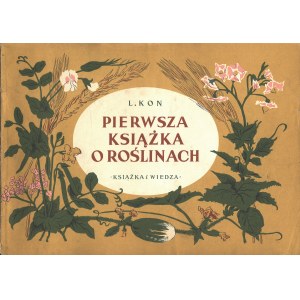 KON Lidia Feliksovna: Pierwsza książka o roślinach (w polu i w ogrodzie). Tłumaczyła Maria Kowalewska...