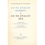 MAJAKOWSKI Włodzimierz: Co to znaczy dobrze i co to znaczy źle. Przełożył Władysław Broniewski...