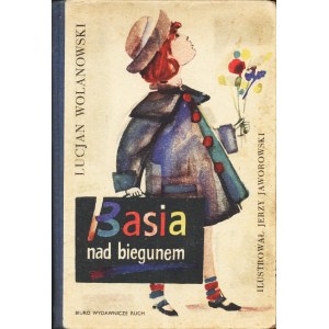 WOLANOWSKI Lucjan: Basia nad biegunem. Ilustrował Jerzy Jaworowski. Warszawa: Biuro Wyd. Ruch, 1964. - 54...
