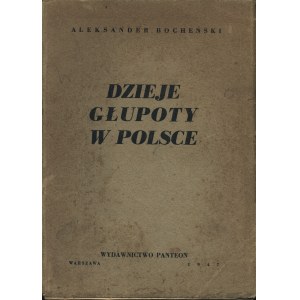 BOCHEŃSKI Aleksander: Dzieje głupoty w Polsce. Pamflety dziejopisarskie. Wyd. 1. Warszawa: Wyd. Panteon...