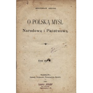 GENIUSZ Mieczysław (1853-1920): O polską myśl narodową i państwową. Warszawa...
