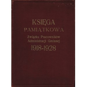 KSIĘGA Pamiątkowa Związku Pracowników Administracji Gminnej 1918-1928. Pod red. Czesława Rokickiego. Warszwa...