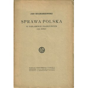 KUCHARZEWSKI Jan: Sprawa polska w parlamencie frankfurckim 1848 roku...