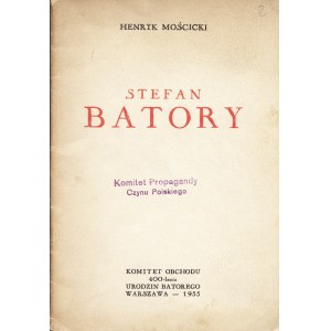 MOŚCICKI Henryk: Stefan Batory. Warszawa: Komitet Obchodu 400-lecia Urodzin Batorego, 1933. - 40 s., portret...